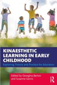 Kinaesthetic learning in early childhood : exploring theory and practice for educators