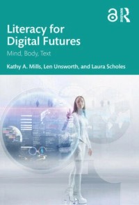 Literacy for digital futures : mind, body, text