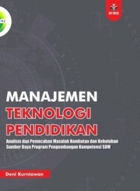 Manajemen teknologi pendidikan : analisis dan pemecahan masalah hambatan dan kebutuhan sumber daya program pengembanagn kompetensi SDM