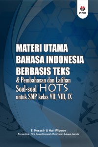 Materi utama bahasa Indonesia berbasis teks dan pembahasan dan latihan soal-soal HOTS untuk SMP kelas VII, VIII, IX