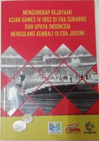 Mengungkap kejayaan Asian Games IV 1962 di era Sukarno dan upaya Indonesia mengulang kembali di era Jokowi
