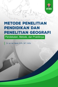 Metode penelitian pendidikan dan penelitian geografi : pendekatan, metode, dan praktiknya