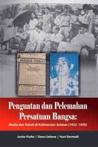 Penguatan dan pelemahan persatuan bangsa : media dan tokoh di Kalimantan Selatan (1923-1959)