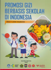 Promosi gizi berbasis sekolah di Indonesia : buku 1 : untuk akademisi