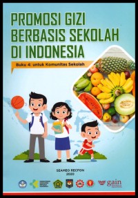 Promosi gizi berbasis sekolah di Indonesia : buku 4 : untuk komunitas sekolah