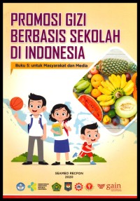 Promosi gizi berbasis sekolah di Indonesia buku 5 : untuk masyarakat dan media