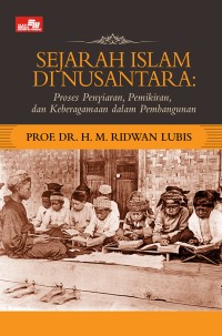 Sejarah Islam di Nusantara : proses penyiaran, pemikiran, dan keberagamaan dalam pembangunan