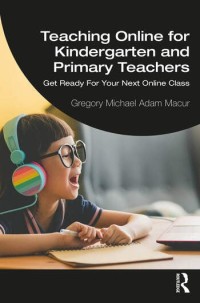 Teaching online for kindergarten and primary teachers : get ready for your next online class
