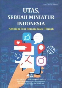 Utas, sebuah miniatur Indonesia: antologi esai remaja Jawa Tengah