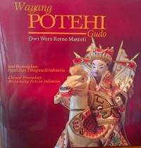 Wayang Potehi Gudo: seni pertunjukan Peranakan Tionghoa di Indonesia = Chinese Peranakan performing arts in Indonesia