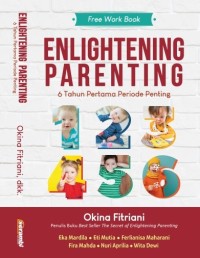 Enlightening parenting : 6 tahun pertama periode penting