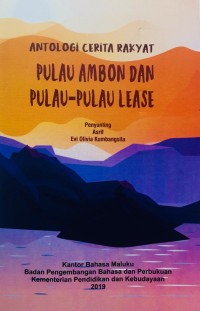 Antologi cerita rakyat : pulau Ambon dan pulau-pulau lease