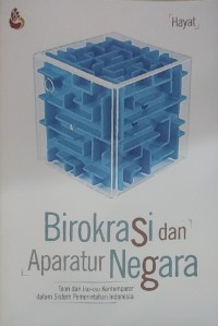 Birokrasi dan aparatur negara : teori dan isu-isu kontemporer dalam sistem pemerintahan Indonesia